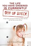 The Life You Have Ordered Is Currently Out of Stock: Simple Daily Strategies to Help You Make the Best of the Life in Front of Y