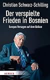 Der verspielte Frieden in Bosnien: Europas Versagen auf dem Balk
