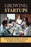 Growing Startups: A Practical Guide & Advice To M&A For Startups: What To Expect In The M&