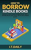 How to Borrow Kindle Books: : Return a Borrowed kindle Book, Gift a Kindle Book and more all in one simple guide. (Kindle unlimited series 3) (English Edition)