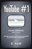 Youtube #1: 10 Major Mistakes I Made Starting My Channel So You Don't Have To Repeat Them (English Edition)