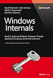 Windows Internals: Band 1: Systemarchitektur, Prozesse, Threads, Speicherverwaltung, Sicherheit und mehr (Developer Reference)