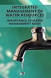 Integrated Management Of Water Resources: Importance Of Water Management Essay (English Edition)