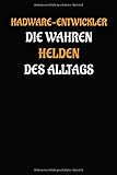 Hardware-Entwickler - die wahren Helden des Alltags: Geschenk Notizbuch / Notizheft mit 110 linierten S
