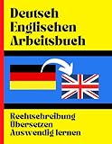 Deutschen ins Englische: Englisches Vokabeltraining für Erwachsene und Kinder – übersetze und präge dir gängige englische Wörter, Redewendungen und Umgangssp