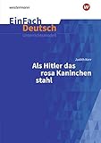 EinFach Deutsch Unterrichtsmodelle: Judith Kerr: Als Hitler das rosa Kaninchen stahl: Klassen 5 - 7: Unterrichtsmodelle / Judith Kerr: Als Hitler das ... 5 - 7. Klassen 5 - 7 (EinFach Deutsch, 67)