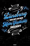 Lüneburg der Ort, an dem meine Geschichte beginnt Notizbuch: Lüneburg Stadt Journal DIN A5 liniert 120 Seiten Geschenk