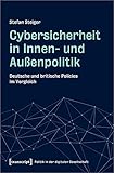 Cybersicherheit in Innen- und Außenpolitik: Deutsche und britische Policies im Vergleich (Politik in der digitalen Gesellschaft 4)