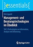 Management- und Beratungstechnologien im Überblick: Teil 1: Technologien zur Information, Analyse und Zielsetzung (essentials)