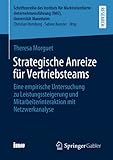 Strategische Anreize für Vertriebsteams: Eine empirische Untersuchung zu Leistungssteigerung und Mitarbeiterinteraktion mit Netzwerkanalyse ... (IMU), Universität Mannheim)