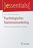 Psychologisches Tourismusmarketing: Thesen zu ausgewählten Aspekten (essentials)