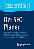 Der SEO Planer: Suchmaschinenoptimierung in Unternehmen richtig organisieren und umsetzen (mit Checklisten) (essentials)