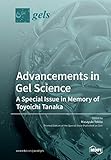Advancements in Gel Science―A Special Issue in Memory of Toyoichi Tanak