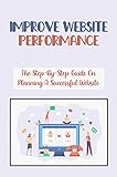 Improve Website Performance: The Step-By-Step Guide On Planning A Successful Website: Positioning Your Website (English Edition)