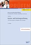 Kosten- und Leistungsrechnung: 100 Klausurtypische Aufgaben und Lösungen. (Klausurentraining Weiterbildung - für Betriebswirte, Fachwirte, Fachkaufleute und Meister)