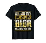 Ich bin der Beweis Bier macht schön T-Shirt | Alkohol Durst T-S