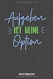 Aufgeben ist keine Option: Notizbuch mit 120 Linierten Seiten im Format A5