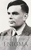 ALAN TURING: ENIGMA: The Incredible True Story of the Man Who Cracked The C