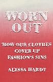 Worn Out: How Our Clothes Cover Up Fashion’s Sins (English Edition)