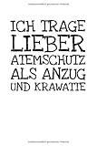 Ich Trage Lieber Atemschutz Als Anzug Und Krawatt: Notizbuch Journal Tagebuch 100 linierte Seiten | 6x9 Zoll (ca. DIN A5)