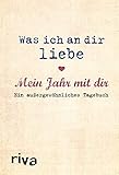 Was ich an dir liebe – Mein Jahr mit dir: Ein außergewöhnliches Tageb