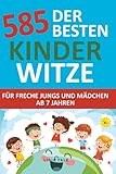 585 der Besten Kinder Witze für freche Jungs und Mädchen ab 7 Jahren: lustige Sprüche, Witze und Scherzfragen zum kichern und w