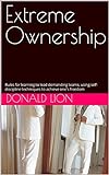Extreme Ownership: Rules for learning to lead demanding teams, using self-discipline techniques to achieve one's freedom (English Edition)