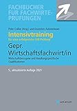 Intensivtraining Gepr. Wirtschaftsfachwirt/in: Wirtschaftsbezogene und Handlungsbezogene Qualifikationen: Aufgaben- und Lösungssätze mit den aktuellen Prüfung