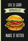 Life Is Good Hamburger Make It Better: Blank Lined Notebook for Hamburger Lovers | Awesome Blank Lined Journal For Hamburger Lover | Cute Notebook For Hamburger Lover | 6x9 Inches,110 Lined Pag