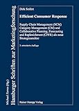 Efficient Consumer Response: Supply Chain Management (SCM), Category Management (CM) and Collaborative Planning, Forecasting and Replenishment (CPFR) ... (Hamburger Schriften zur Marketingforschung)