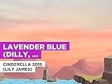 Lavender Blue (Dilly, Dilly) im Stil von Cinderella 2015 (Lily James)
