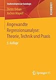 Angewandte Regressionsanalyse: Theorie, Technik und Praxis (Studienskripten zur Soziologie)