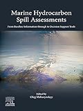 Marine Hydrocarbon Spill Assessments: From Baseline Information through to Decision Support Tools (English Edition)