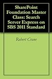 SharePoint Foundation Master Class: Search Server Express on SBS 2011 Standard (English Edition)