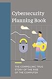 Cybersecurity Planning Book: The Compelling True Story Of The Rise Of The Computer: Top Cyber Crimes (English Edition)