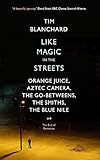 Like Magic in the Streets: Orange Juice, Aztec Camera, the Go-Betweens, the Smiths, the Blue Nile and the End of Romance (English Edition)