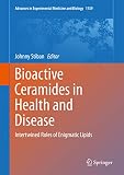 Bioactive Ceramides in Health and Disease: Intertwined Roles of Enigmatic Lipids (Advances in Experimental Medicine and Biology Book 1159) (English Edition)