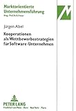 Kooperationen als Wettbewerbsstrategien für Software-Unternehmen (Marktorientierte Unternehmensführung, Band 14)
