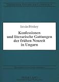 Konfessionen und literarische Gattungen der frühen Neuzeit in Ungarn: Beiträge zur mitteleuropäischen vergleichenden Kulturgeschichte: Beitraege Zur ... (Debrecener Studien zur Literatur, Band 4)