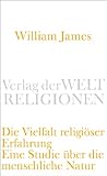 Die Vielfalt religiöser Erfahrung: Eine Studie über die menschliche Natur. Mit einem einleitenden Essay von Peter Sloterdijk (Verlag der Weltreligionen Taschenbuch)