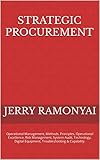 Strategic Procurement: Operational Management, Methods, Principles, Operational Excellence, Risk Management, System Audit, Technology, Digital Equipment, ... & Capability. (English Edition)