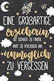 Eine großartige Erzieherin ist schwer zu finden, hart zu verlassen und unmöglich zu vergessen: A5 Notizbuch 120 Seiten liniert als Geschenk | ... Perfekte Lehrer Geschenke für Geburtstag