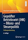 Geprüfter Betriebswirt (IHK) - Bilanz- und Steuerpolitik: Prüfungsvorbereitung