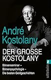 Der große Kostolany: Börsenseminar – Börsenpsychologie – Die besten Geldgeschichten | Die gesammelten Weisheiten des Börseng