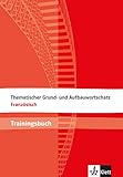 Thematischer Grund- und Aufbauwortschatz Französisch: Trainingsbuch. Buch mit Lösung