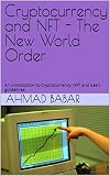 Cryptocurrency and NFT - The New World Order: An introduction to Cryptocurrency, NFT and basic guidelines (English Edition)