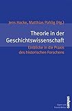 Theorie in der Geschichtswissenschaft: Einblicke in die Praxis des historischen Forschens (Eigene und Fremde Welten 7)