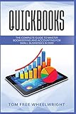 Quickbooks: The Complete Guide to Master Bookkeeping and Accounting for Small B