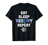Eat Sleep Destiny Repeat - Gamers - Video Games Gaming Gift T-S
