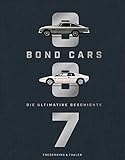 Bildband: Bond Cars. Die ultimative Geschichte zu 160 legendären Bond-Autos. Mit Blick hinter die Kulissen des neuen 007 James Bond Films »Keine Zeit zu sterben« und unveröffentlichtem B